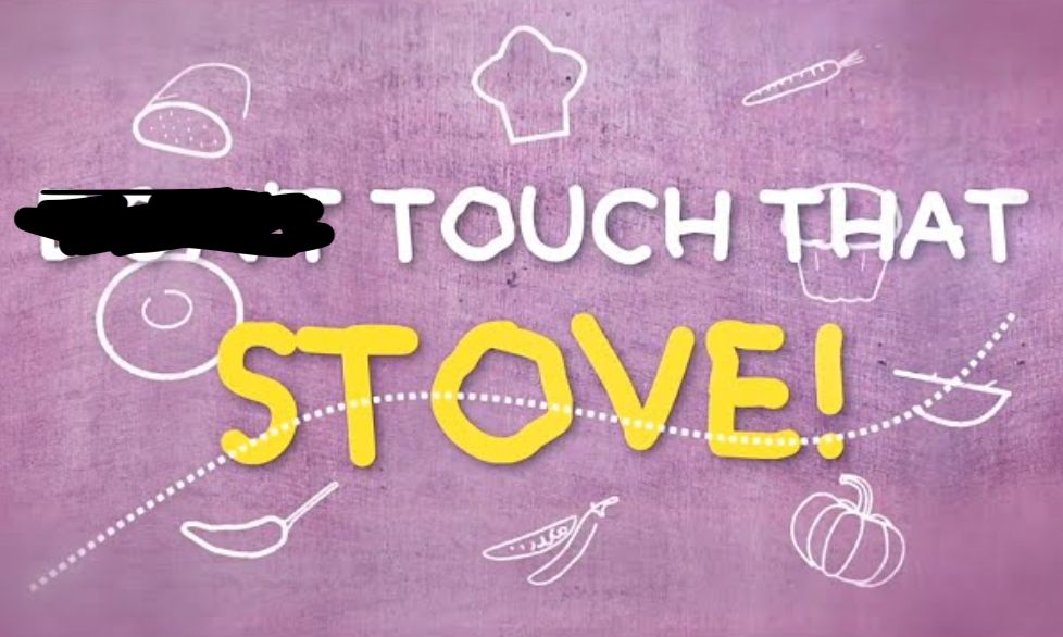 "Don't" is crudely crossed out in front of "Touch That Stove!"
