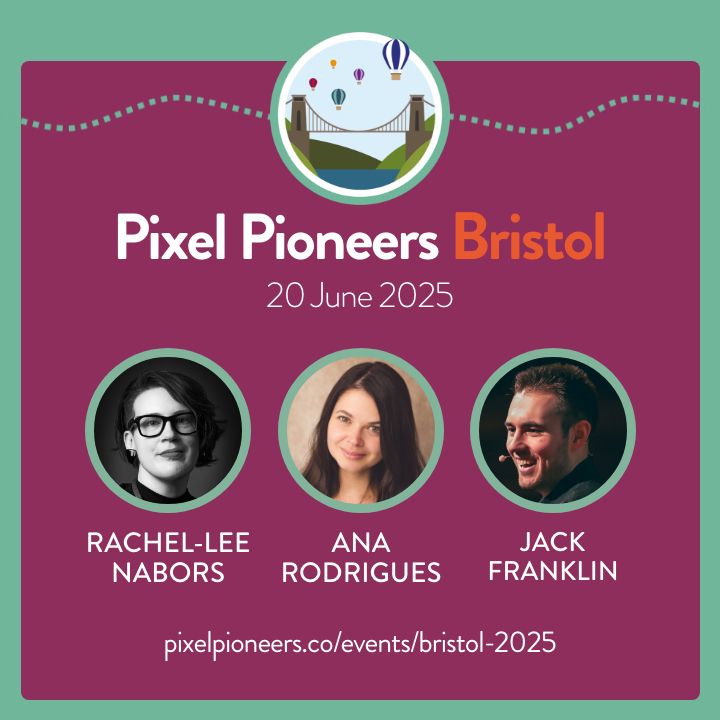 A promo for Pixel Pioneers Bristol on 20 June 2025 featuring 3 speaker headshots: Rachel-Lee Nabors, Ana Rodrigues, and Jack Franklin