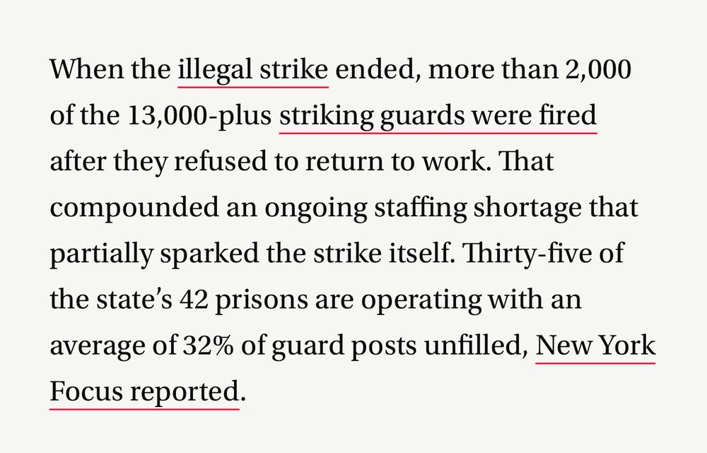 When the illegal strike ended, more than 2,000 of the 13,000-plus striking guards were fired after they refused to return to work. That compounded an ongoing staffing shortage that partially sparked the strike itself. Thirty-five of the state’s 42 prisons are operating with an average of 32% of guard posts unfilled, New York Focus reported.