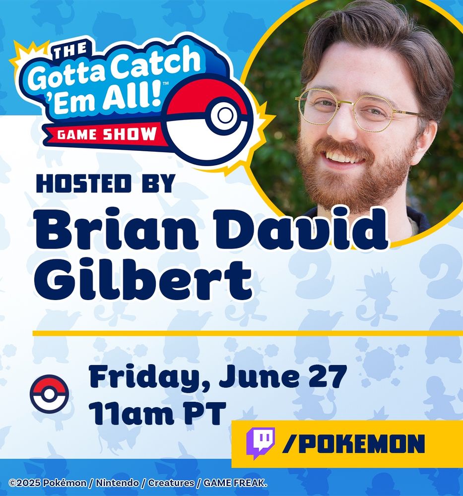 A promotional image for The Gotta Catch ‘Em All Game Show, with a headshot of a bearded, bespectacled man in the corner. The text reads “Hosted by Brian David Gilbert. Friday, June 27, 11am PT” followed by the Twitch logo and “/pokemon”