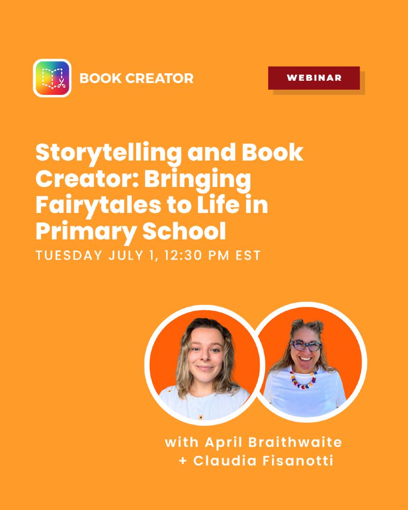Promotional image for the webinar “Storytelling and Book Creator: Bringing Fairytales to Life in Primary School,” airing Tuesday, July 1 at 12:30 PM EST with April Braithwaite and Claudia Fisanotti.