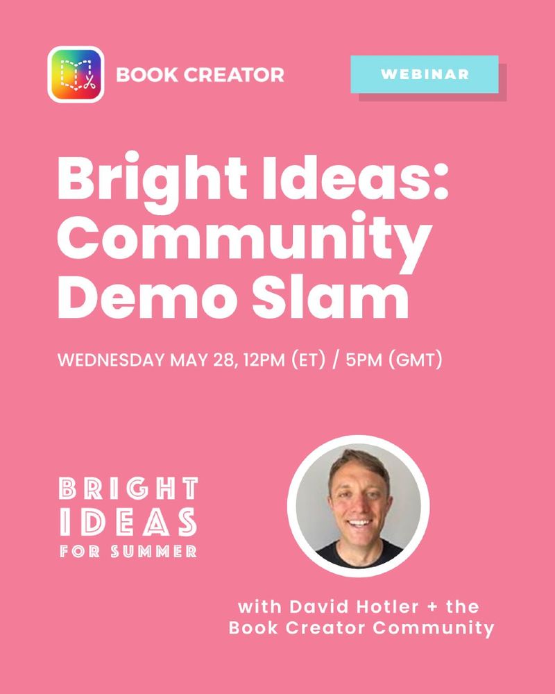 Webinar announcement with a pink background titled 'Bright Ideas: Community Demo Slam,' scheduled for Wednesday, May 28, 12PM (ET) / 5PM (GMT). The Book Creator logo is at the top left, and a light blue 'WEBINAR' label appears at the top right. Below the title is a headshot of presenter David Hotler in a white-framed circle. 'Bright Ideas for Summer' is also displayed on the left side.