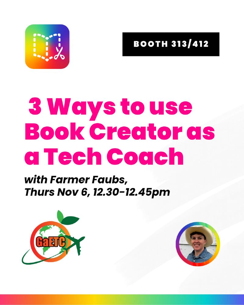 Event poster featuring "3 Ways to use Book Creator as a Tech Coach" by Farmer Faubs, scheduled for Thurs, Nov 6, 12:30-12:45 PM at Booth 313/412.