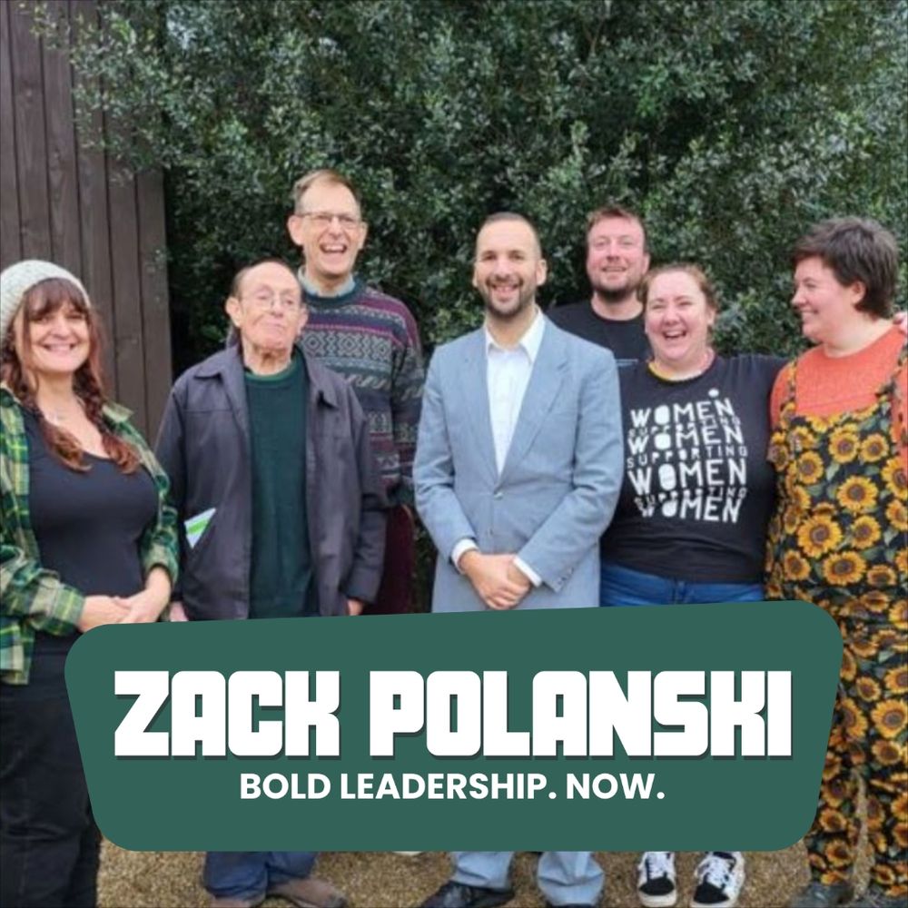 A picture of 6 local green party members with Zack Polanski in the middle. At the bottom it reads Zack Polanski, Bold Leadership. Now.