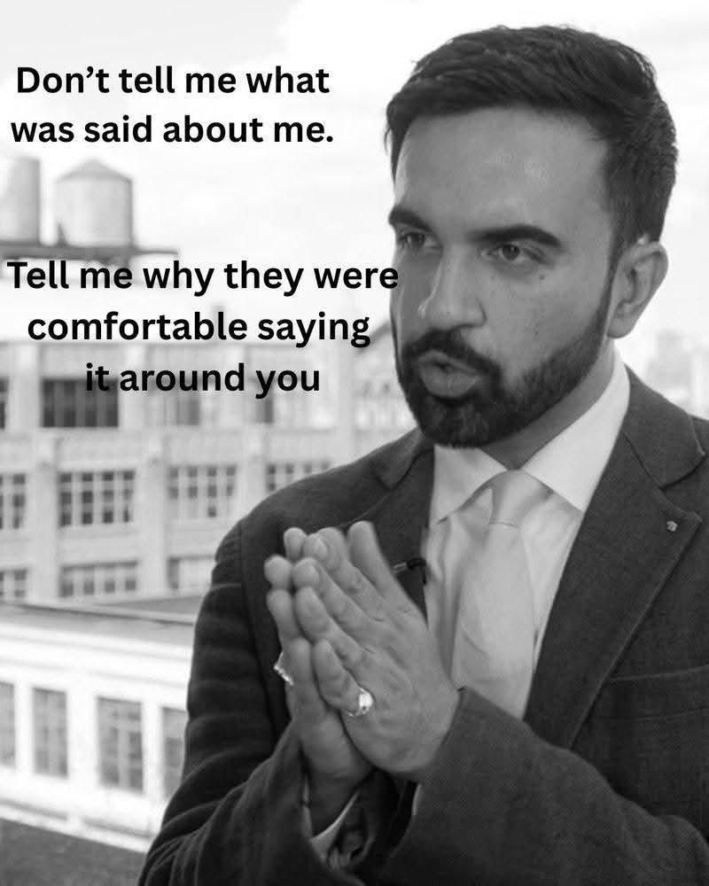A picture of Zohran Mamdani looking like he's making a point about something. There's a quote overlaying the picture that says, "Don't tell me what was said about me... Tell me why they were comfortable saying it around you."