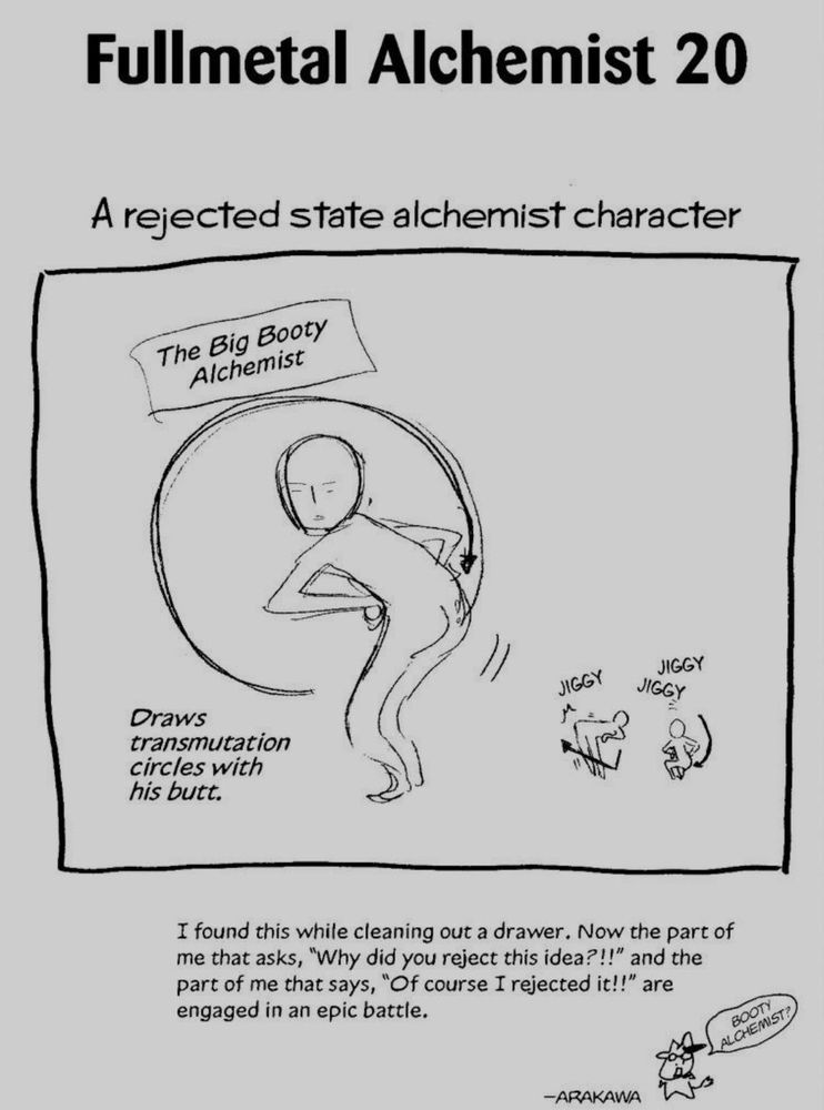 a doodle from Arakawa, Full Metal Alchemists mangaka that shows "a rejected state alchemist character" "The Big Booty Alchemist" drawing a transmutation circle with his butt as it goes jiggy jiggy.