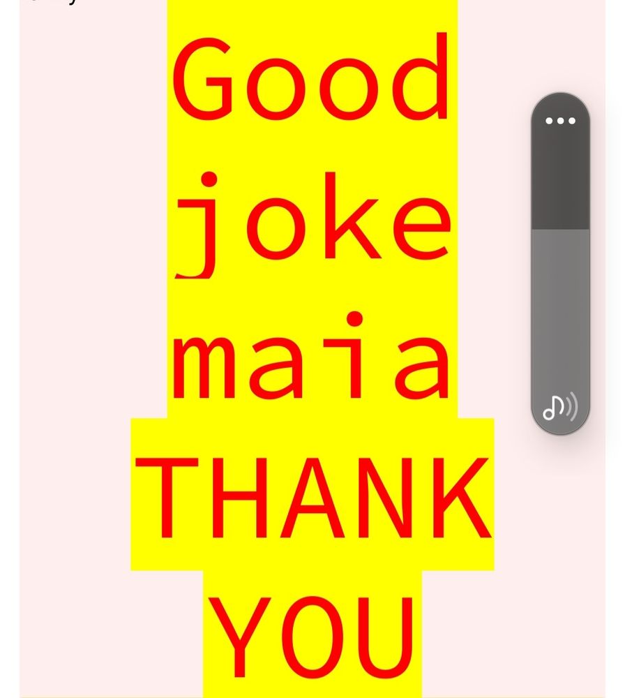 Screenshot of red text on highlight yellow that says good joke maia thank you