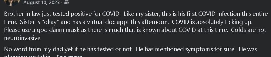 Post from August 10, 2023: Brother in law just tested positive for COVID. Like my sister, this is his first COVID infection this entire time. Sister is 
