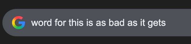 screenshot of a google search for "word for this is as bad as it gets"