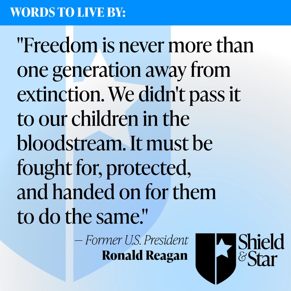 Graphic featuring this quote from former U.S. President Ronald Reagan: “Freedom is never more than one generation away from extinction. We didn’t pass it to our children in the bloodstream. It must be fought for, protected, and handed on for them to do the same.”