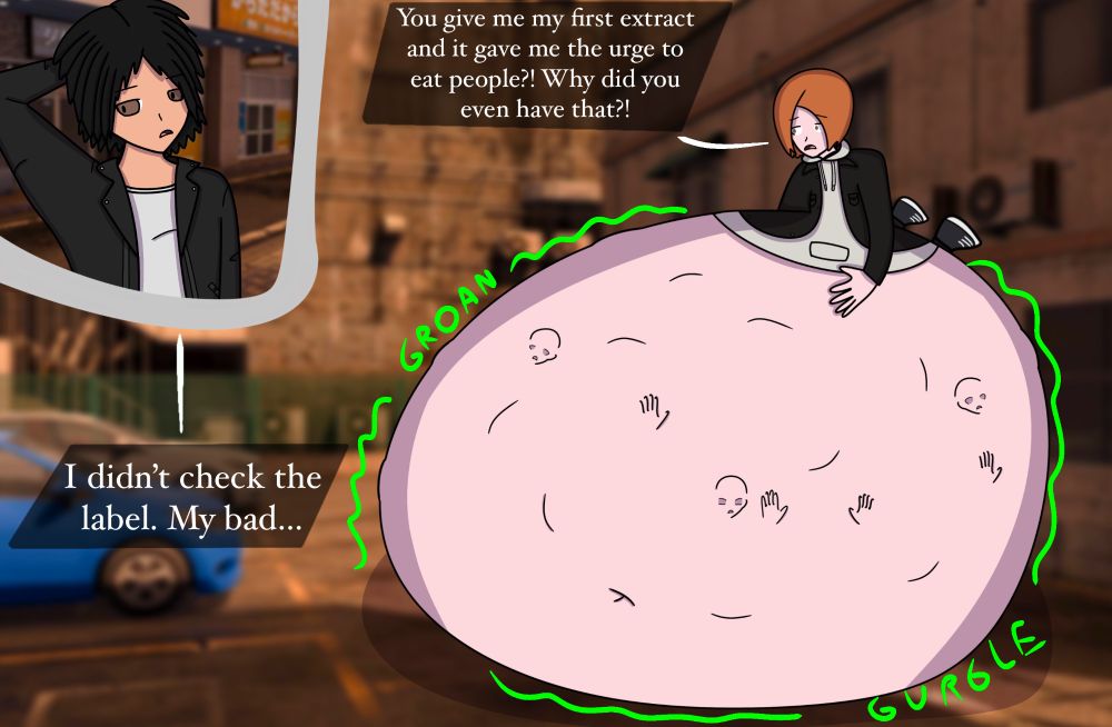 Fumiya Sugiura from Judgment, bloated with so many people inside his stomach. He looks at Takayuki Yagami with a horrified expression, asking “You give me my first extract and it gave me the urge to eat people?! Why did you even have that?!”

Yagami just scratches his head and replies “I didn’t check the label. My bad…”