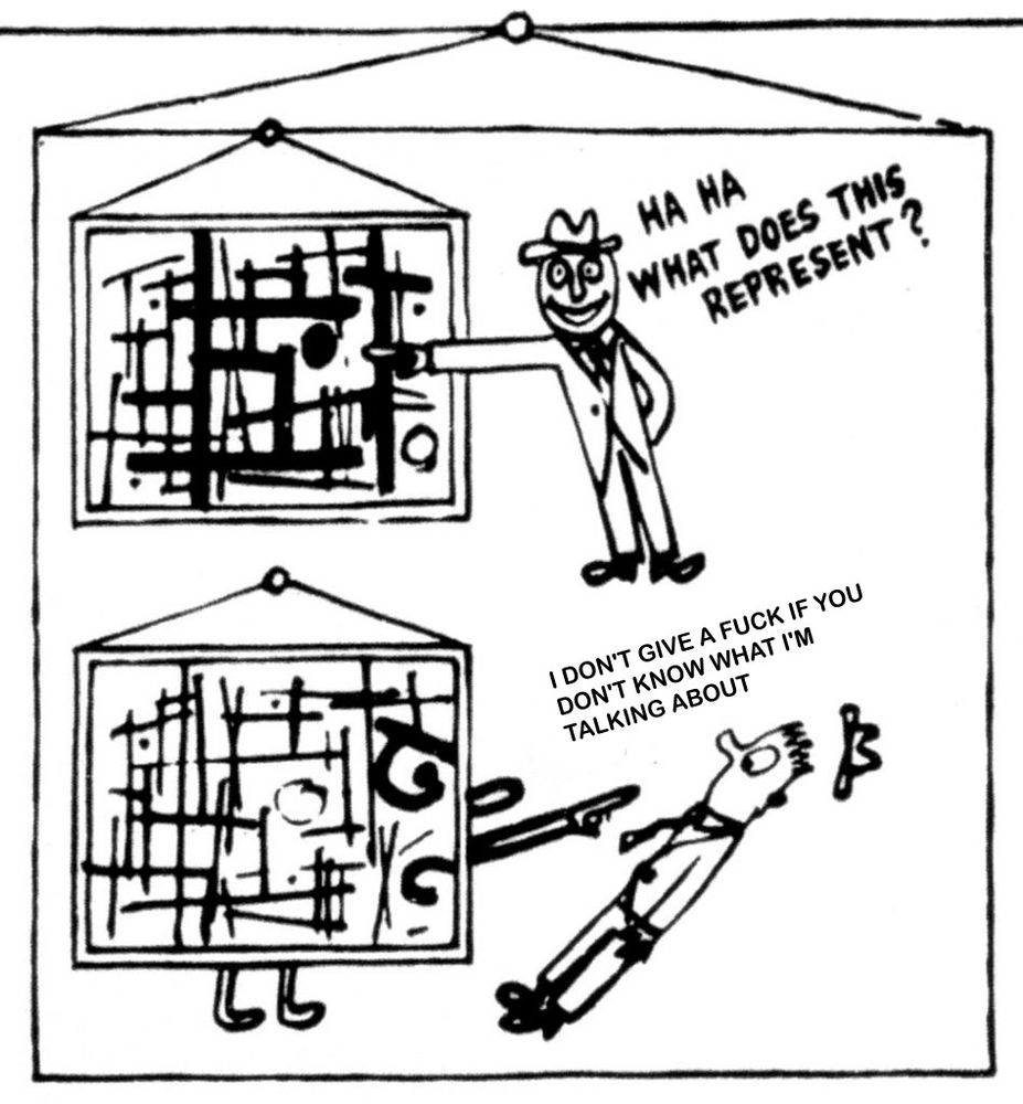 man pointing sarcastically at abstract art saying "haha what does this represent?" while the painting points at him below with a modified quote of "I don't give a fuck if you don't know what i'm talking about"