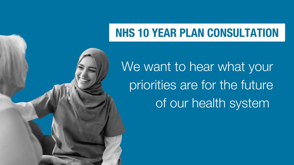 Photo depicting two smiling women in a healthcare setting. Text accompanying which says: NHS 10 YEAR PLAN CONSULTATION - We want to hear what your priorities are for the future of our health system