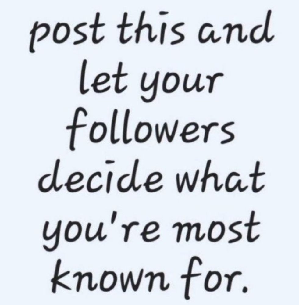 “Post this and let your followers decide what you’re most known for.”