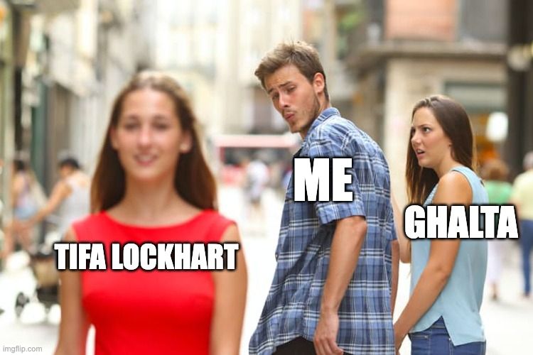 Distracted boyfriend meme: "Me" looks at "Tifa Lockhart" while "Ghalta" looks at "me".