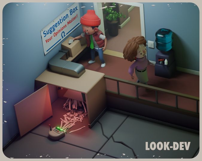 A Polished cartoony render of an office hallway. A character in an orange beanie is putting a note in a slit in a box. A sign above reads "Suggestion Box. Your Opinions Matter! Ω" Another character in a skirt and a purple sweater is walking away down the hallway past a water cooler. The suggestion box has a pipe running from it to a cupboard on a slightly Lowe level. On that level a cute vacuum robot is hoovering up the shredded remains of other suggestion notes. The image is titled with the word Look-Dev. 