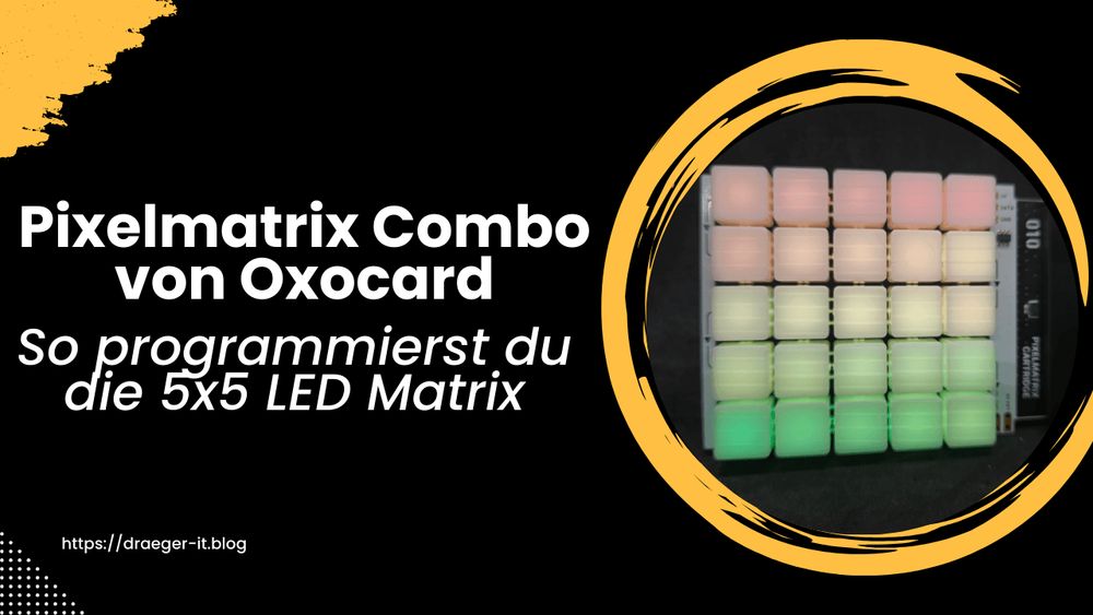 Pixelmatrix Combo von Oxocard: So programmierst du die 5x5 LED Matrix