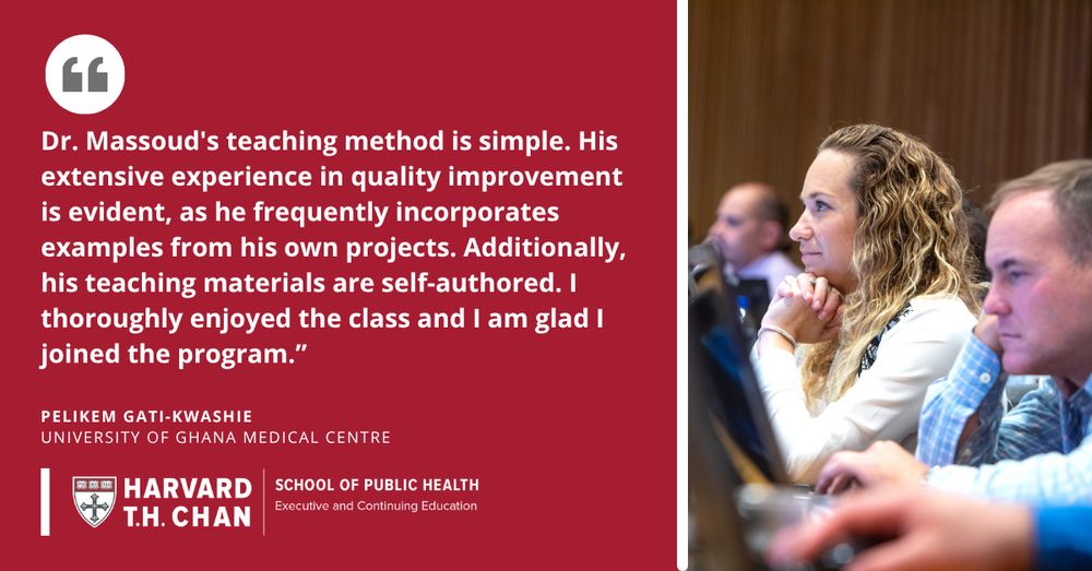 Harvard infographic with an image of students in a Harvard Chan classroom, and text that says: "Dr. Massoud's teaching method is simple. His extensive experience in quality improvement is evident, as he frequently incorporates examples from his own projects. Additionally, his teaching materials are self-authored. I thoroughly enjoyed the class and I am glad I joined the program"