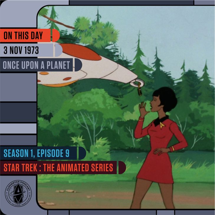 LCARS-style graphic featuring a scene from Star Trek: The Animated Series. Lieutenant Uhura, wearing a red Starfleet uniform, stands on a lush green planet filled with tall trees. She looks up and raises a hand as a small orange-and-white shuttlecraft hovers above her. Text panels on the left read: “On This Day 3 Nov 1973 Once Upon a Planet” and “Season 1, Episode 9 Star Trek: The Animated Series.” The CloneStar Podcast logo appears in the lower left within a gray, blue, and maroon LCARS-style frame.