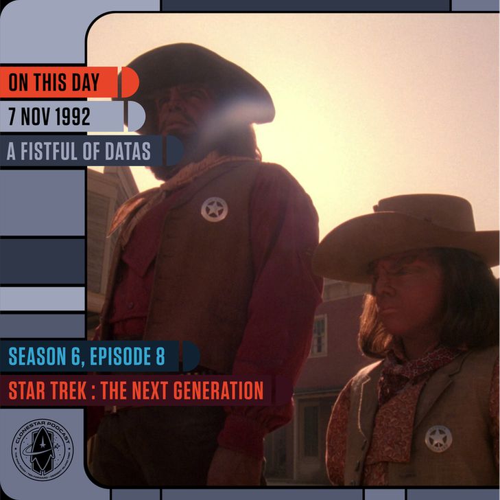 Two Starfleet officers appear in a Wild West holodeck simulation, dressed in cowboy hats, vests, and sheriff badges. The warm sunlight casts a nostalgic glow over the old western town behind them. The LCARS-style frame reads: “On This Day — 7 Nov 1992 — A Fistful of Datas” and “Season 6, Episode 8 — Star Trek: The Next Generation.” The CloneStar Podcast logo appears in the corner.
