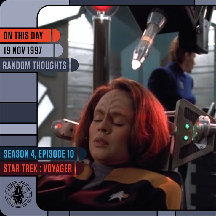 A scene from Star Trek: Voyager shows a woman in a Starfleet uniform reclining in a futuristic medical or interrogation chair. Her eyes are closed and her expression is tense, as mechanical devices with glowing lights hover around her head. A large instrument with a bright tip is positioned above her. In the background, another person in a blue outfit works at a console. The image is framed in an LCARS-style layout. Text on the left reads: “On This Day — 19 Nov 1997 — Random Thoughts.” Along the bottom, additional panels say: “Season 4, Episode 10 — Star Trek: Voyager,” with the CloneStar Podcast logo in the corner.