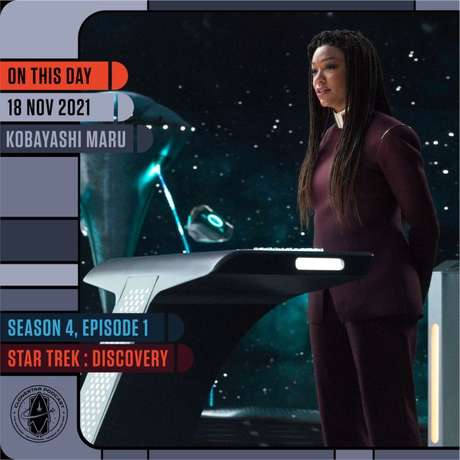 A scene from Star Trek: Discovery shows a woman in a sleek burgundy Starfleet uniform standing at a futuristic command console. She has long braids and a confident, focused expression as she looks toward someone off-screen. Behind her, a star-filled backdrop and floating holographic displays suggest she is on a bridge or in a simulation environment. Cool blue lighting highlights the modern Starfleet technology around her. The image is framed in an LCARS-style layout. Text on the left reads: “On This Day — 18 Nov 2021 — Kobayashi Maru.” Along the bottom, additional panels say: “Season 4, Episode 1 — Star Trek: Discovery,” with the CloneStar Podcast logo in the corner.