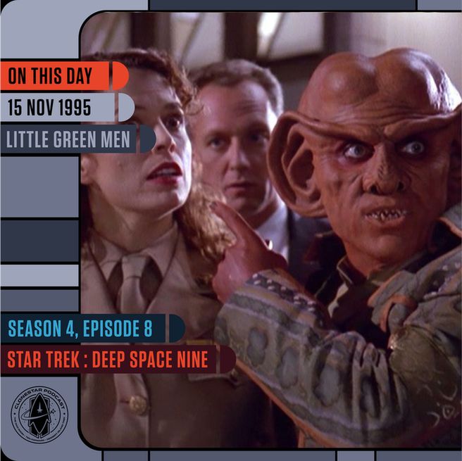A lively scene from Star Trek: Deep Space Nine shows a Ferengi character in ornate clothing pointing urgently toward something off-screen. His large ears and sharp expression stand out as he speaks. Behind him, two humans dressed in mid-20th-century military uniforms look confused and startled. The moment is energetic and comedic. The image is framed in an LCARS-style layout. Text on the left reads: “On This Day — 15 Nov 1995 — Little Green Men.” Along the bottom, additional panels say: “Season 4, Episode 8 — Star Trek: Deep Space Nine,” with the CloneStar Podcast logo in the corner.