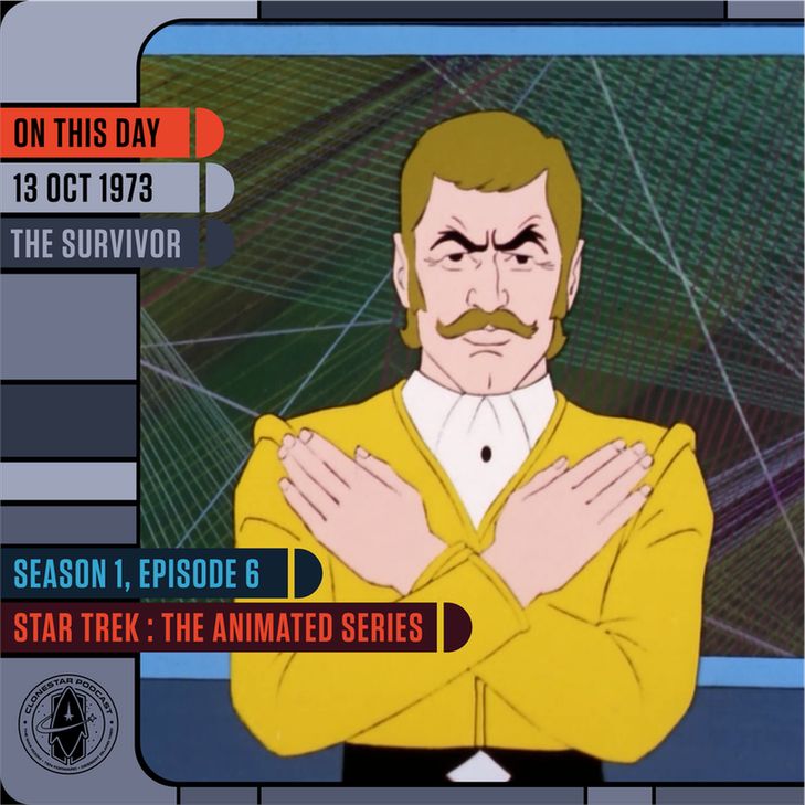 A bold, stylized still from Star Trek: The Animated Series, Season 1, Episode 6, “The Survivor,” which aired on October 13, 1973. At the center stands a determined-looking man with a golden mustache, sharply parted brown hair, and distinctive sideburns. Dressed in a bright gold Starfleet uniform with a white ascot-style undershirt, he holds his arms crossed over his chest in a commanding and defiant “X” gesture. His expression is one of intense resolve, brows furrowed, lips tight—a pose echoing a vow or warning. Behind him, a backdrop of intersecting multicolored energy lines adds a vibrant, surreal energy unique to the limited animation style of the era. The color palette is vivid and primary-toned, hallmark traits of the series' 1970s design. The retro LCARS-style frame labels the moment: “ON THIS DAY – 13 OCT 1973 – THE SURVIVOR,” with the info bar below reading: “SEASON 1, EPISODE 6 – STAR TREK: THE ANIMATED SERIES.” The CloneStar Podcast insignia marks the corner. A classic scene from the franchise’s foray into Saturday morning animation—this episode blends Starfleet values, identity deception, and 1970s charm.