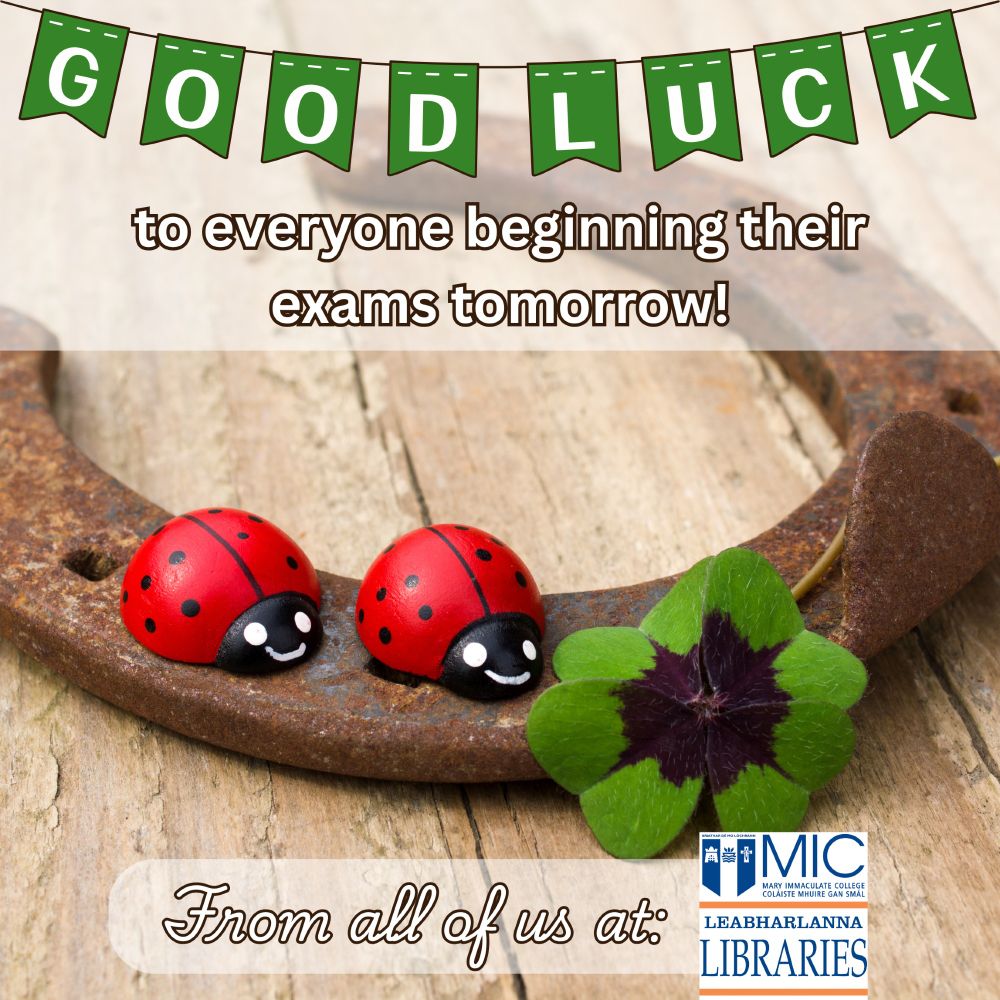 image is of a horseshoe, upon which are two wooden ladybugs and a four leaf clover on a pale wood packground. The text says "Good luck to everyone beginning their exams tomorrow from all of us at MIC LIBRARIES"