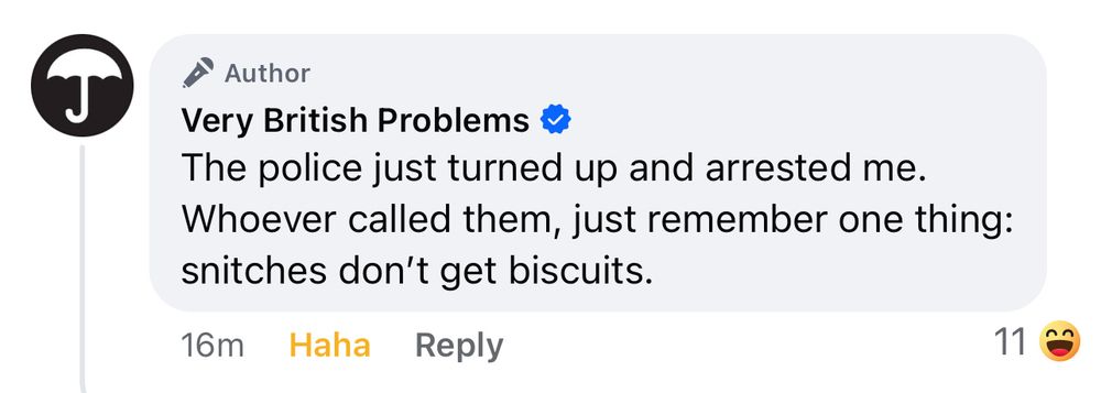 Screen shot of a facebook reply to post:
The police just turned up and arrested me. Whoever called them, just remember one thing: snitches don’t get biscuits.