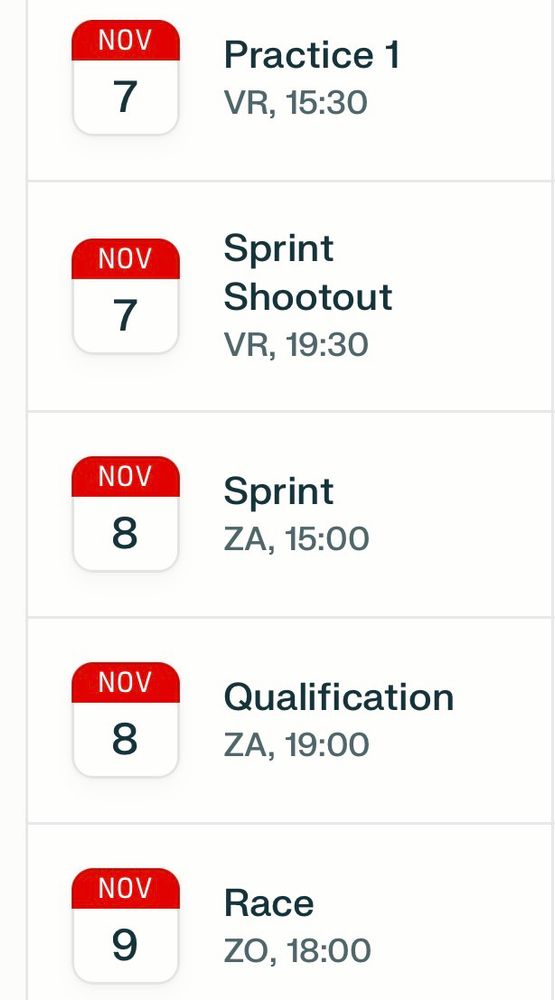 7 nov 15:30 FP1
7 nov 19:30 Sprint Shootout
8 nov 15:00 Sprint
8 nov 19:00 kwalificatie
9 nov 18:00 Race 