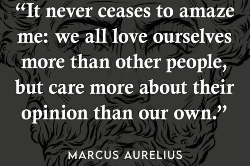 We all love ourselves more than other people, but care more about their opinion than our own.