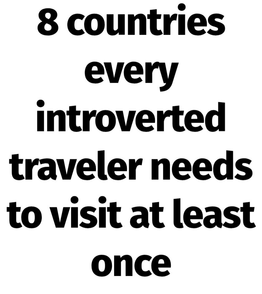 Headline: "8 countries every introverted traveler needs to visit at least once"