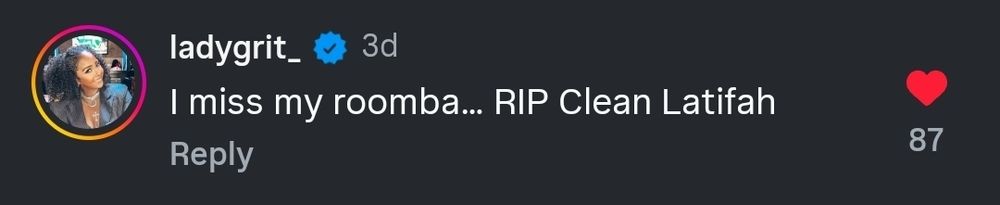 Instagram comment saying: I miss my roomba...RIP Clean Latifah