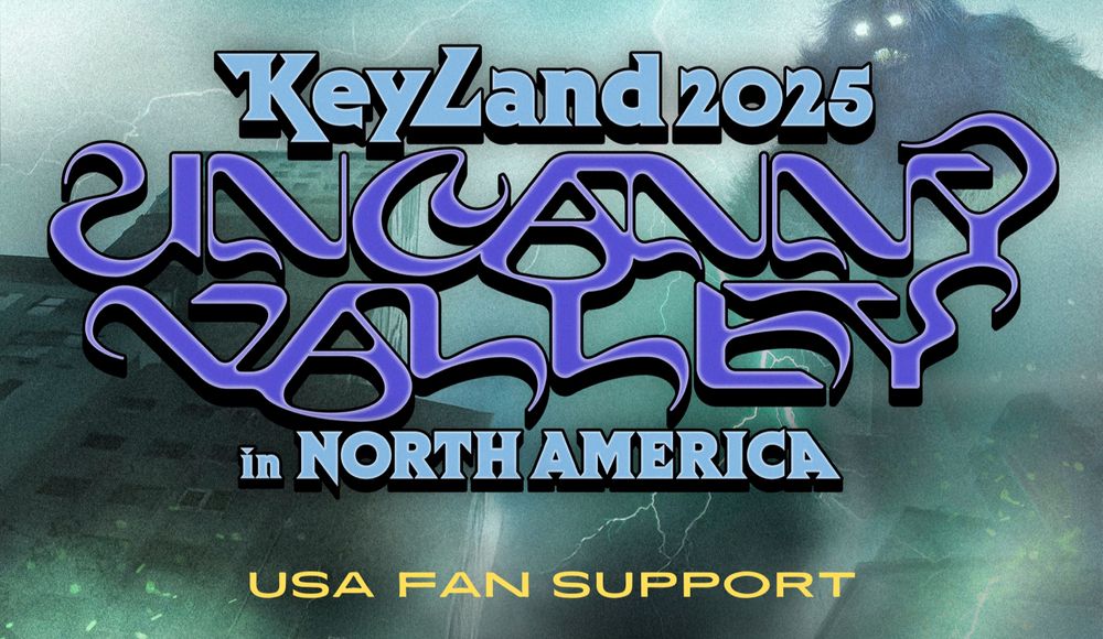 Poster that reads Keyland 2025 Uncanny Valley in North America, USA Fan Support