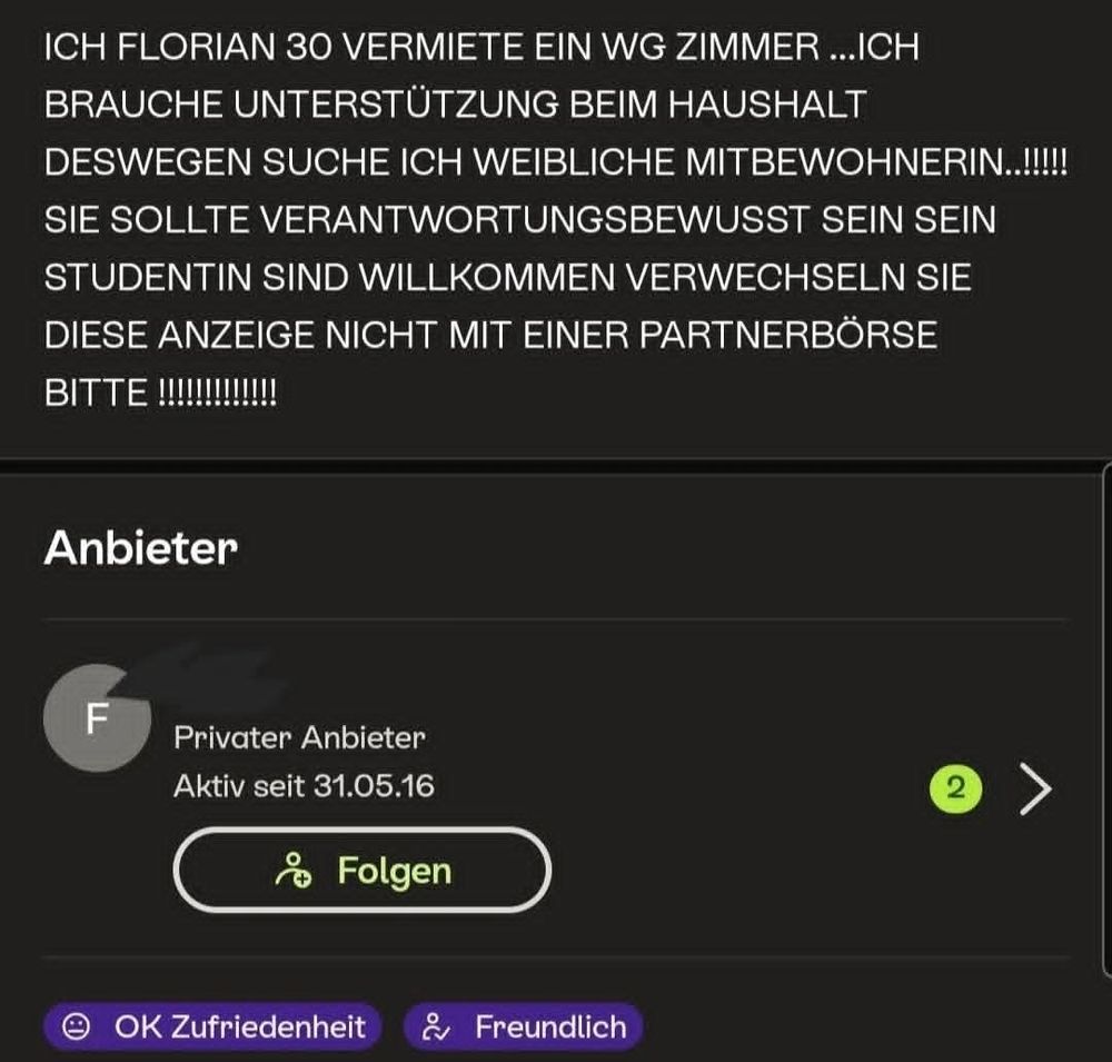Screenshot von Kleinanzeigen.de, in dem ein gewisser Florian, 30,schreibt, dass er ein WG Zimmer vermietet, ausschließlich an weibliche Personen, da er Hilfe beim Haushalt braucht. die Rechtschreibung ist übrigens katastrophal, und scheinbar klemmt Florians Caps Lock Taste. Die Anzeige schließt damit, dass Florian klar stellt, es handelt sich hier nicht um eine Parnerbörse. 