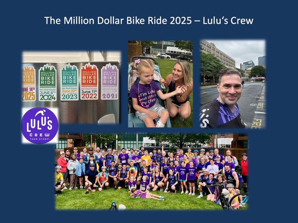 Figure 1. Some impressions from the Million Dollar Bike Ride 2025. The fridge magnets of the various MDBRs that have raised more than $1M for STXBP1 research over the last few years. Lucy and Erin at the Bike Ride on June 14th. Me, just having finished the 70 miles. Group photo of Lulu’s Crew at this year’s Million Dollar Bike Ride in Philadelphia.