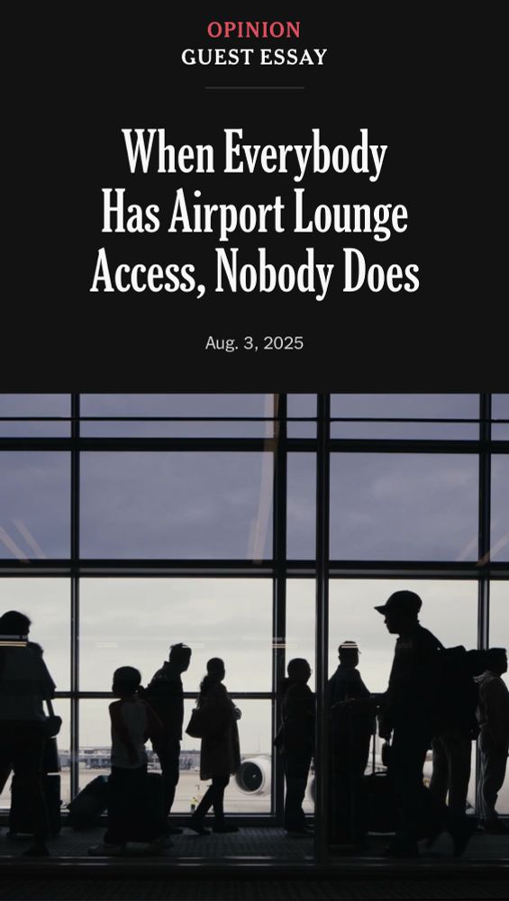 NYT Op-Ed, August 3rd 2025

When Everybody Has Airport Lounge Access, Nobody Does