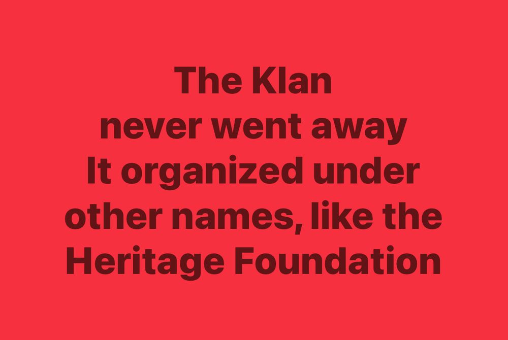 The Klan never went away It organized under other names, like the Heritage Foundation