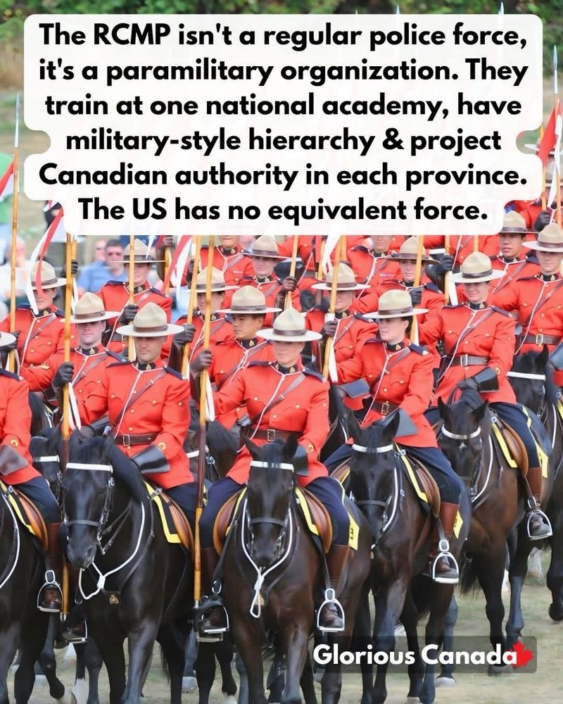 The RCMP isn't a regular police force, it's a paramilitary organization. They train at one national academy, have military-style hierarchy & project Canadian authority in each province.
The US has no equivalent force.
Glorious Canada