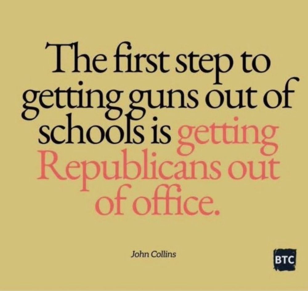 The first step to getting guns out of schools is getting Republicans out of office. John Collins