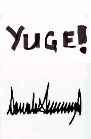 Handwritten in sharpie:

YUGE!

With Donald Trump’s signature 