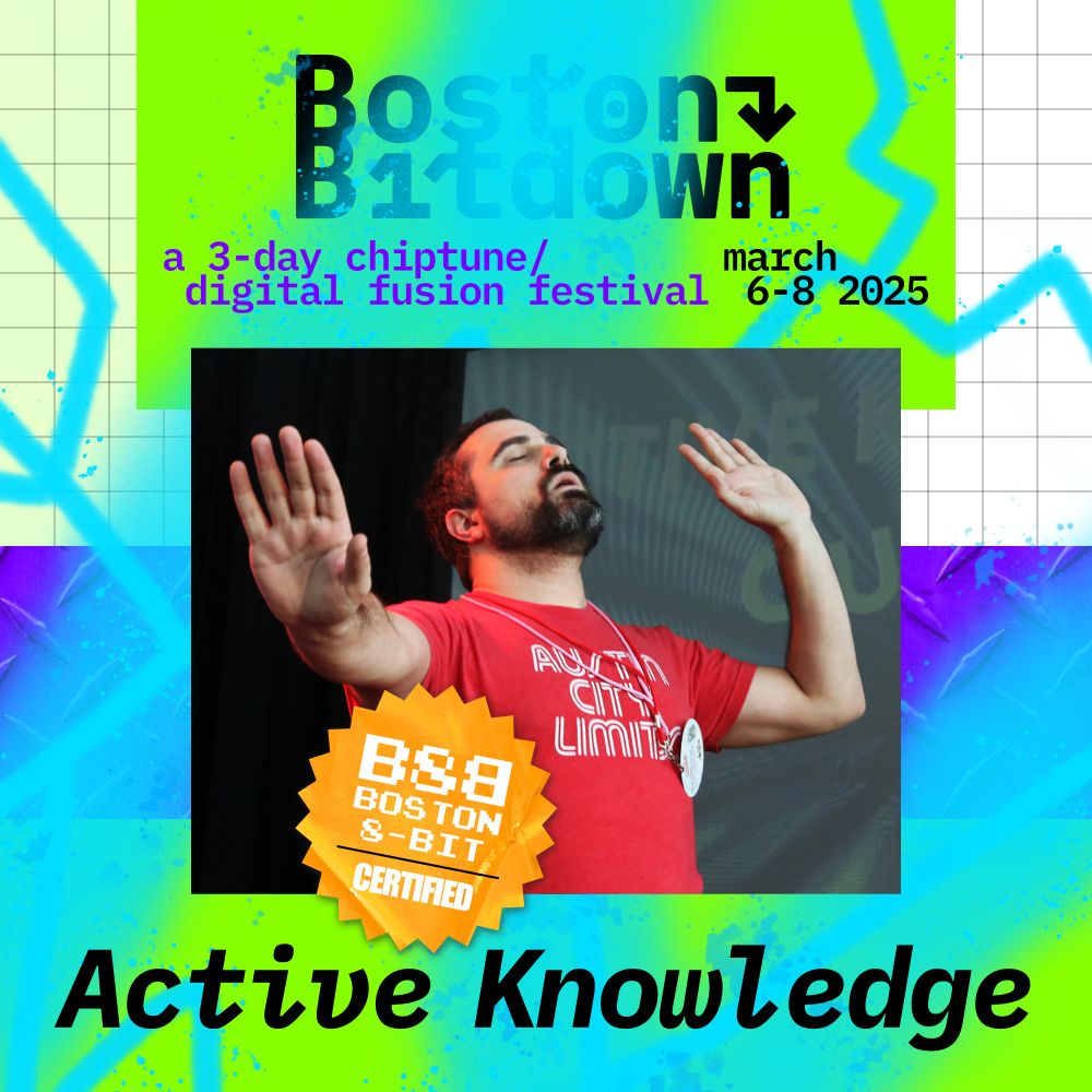 Active Knowledge striking a pose while performing superimposed on a variation on the BostonBitdown theme and logo under the words "a 3 day chiptune / digital fusion festival march 6 - 8 2025" a stamp that says B8B Boston8Bit certified appears in the lower left.
