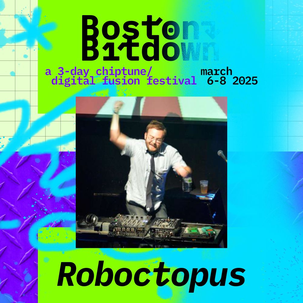 Roboctopus performing with a couple gameboys and a mixer superimposed over a variation on the BostonBitdown logo and theme below the words "a 3 day chiptune / digital fusion festival march 6 - 8 2025"
