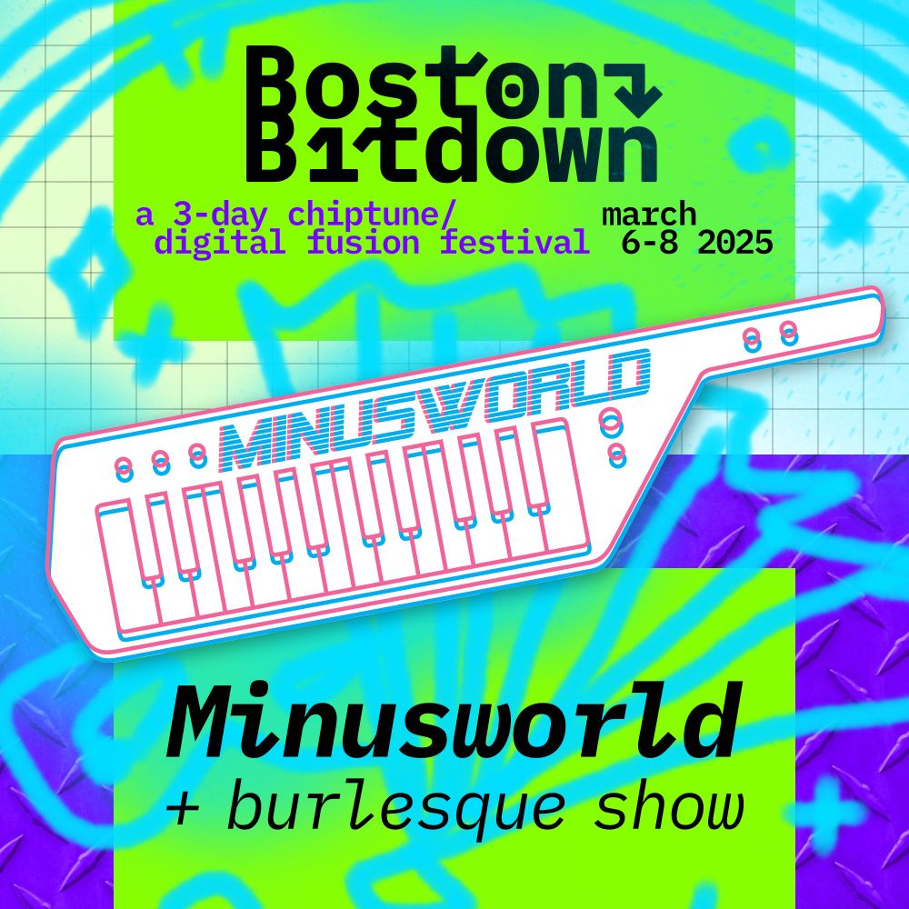 minusworld's keytar logo superimposed over a version of the BostonBitdown theme and logo under the words " a 3-day chiptune / digital fusion festival march 6 - 8 2025" Below the Keytar logo it says "minusworld + burlesque show"