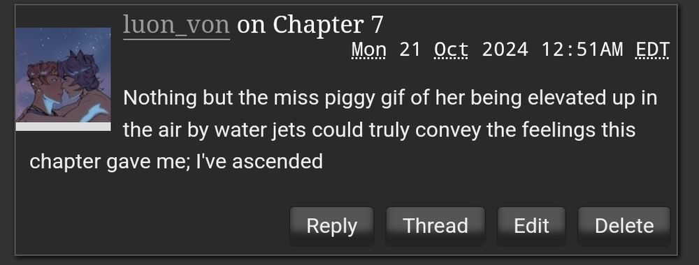 Comment on ao3 by luon_von saying "Nothing but the miss piggy gif of her being elevated up in the air by water jets could truly convey the feelings this chapter gave me; l've ascended" that was posted at 12:51AM