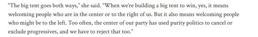 A quote from an article at the Advocate: “The big tent goes both ways,” she said. “When we’re building a big tent to win, yes, it means welcoming people who are in the center or to the right of us. But it also means welcoming people who might be to the left. Too often, the center of our party has used purity politics to cancel or exclude progressives, and we have to reject that too.”

https://www.advocate.com/politics/sarah-mcbride-bisexual-big-tent