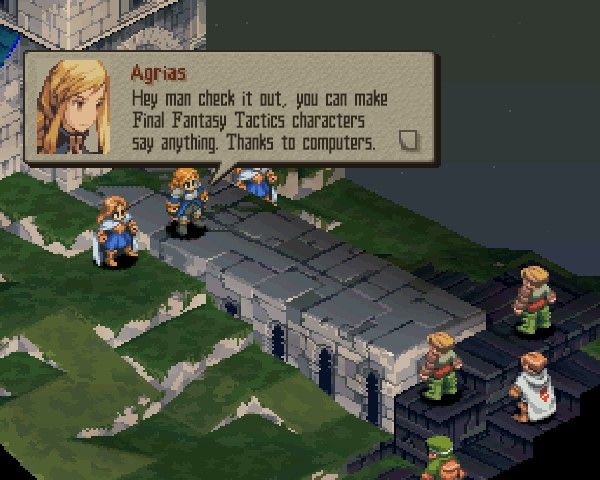 a series of dialog edited screenshots of Final Fantasy Tactics

Agrias: Hey man check it out, you can make Final Fantasy Tactics characters say anything. Thanks to computers.