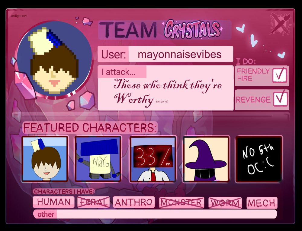 Team CRYSTALS

My artfight account name is mayonnaisevibes

I attack anyone

I do Friendly Fire and Revenge

I have human, anthro, and mech characters

My characters and their descriptions can be found on my account!