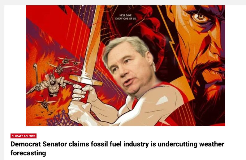 Image of Senator Sheldon Whitehouse's face on a cool cartoon sword-wielding hero from: https://wattsupwiththat.com/2025/07/13/democrat-senator-claims-fossil-fuel-industry-is-undercutting-weather-forecasting/ 